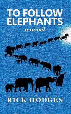To Follow Elephants by Rick Hodges