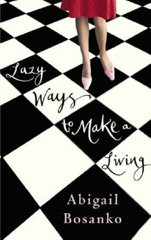 Lazy Ways to Make a Living by Abigail Bosanko