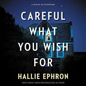 Careful What You Wish For by Hallie Ephron