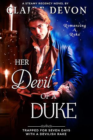 Her Devil of a Duke: A Steamy Second Chance Historical Regency Romance Novel by Claire Devon, Claire Devon