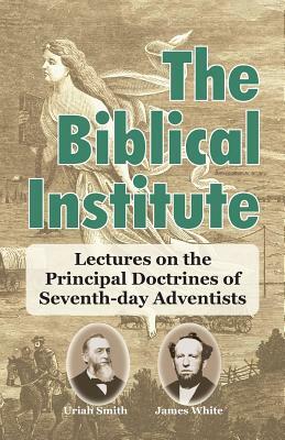 The Biblical Institute by James White, Uriah Smith