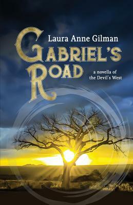 Gabriel's Road: A Novella of the Devil's West by Laura Anne Gilman