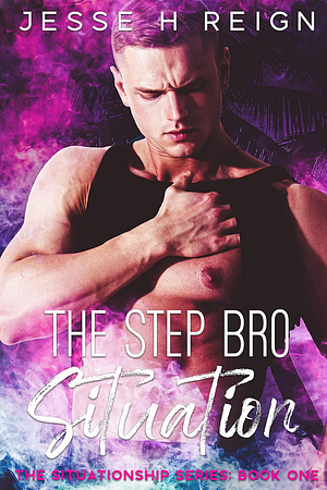 The Step Bro Situation by Jesse H. Reign