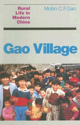 Gao Village: Rural Life in Modern China by Mobo C.F. Gao