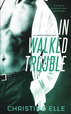 In Walked Trouble by Christina Elle