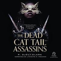 The Dead Cat Tail Assassins by P. Djèlí Clark