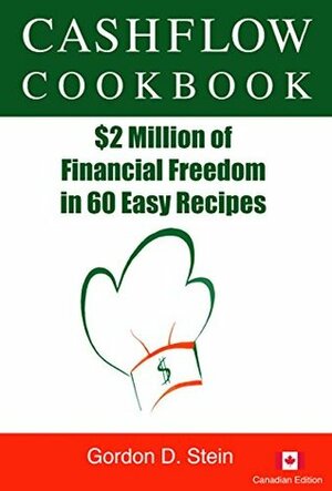 Cashflow Cookbook: $2 Million of Financial Freedom in 60 Easy Recipes by Gordon Stein