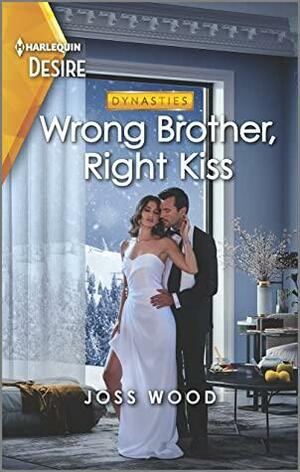 Wrong Brother, Right Kiss: A surprise pregnancy, wrong brother romance (Dynasties: DNA Dilemma Book 2) by Joss Wood