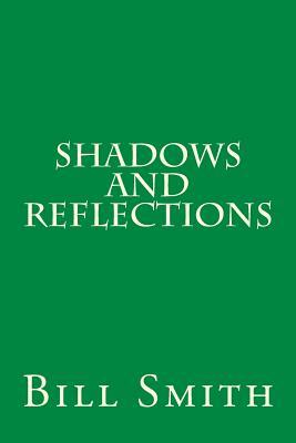 Shadows And Reflections by Bill Smith