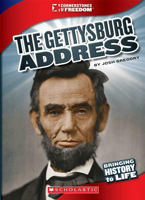 The Gettysburg Address (Cornerstones of Freedom: Third Series) by Josh Gregory