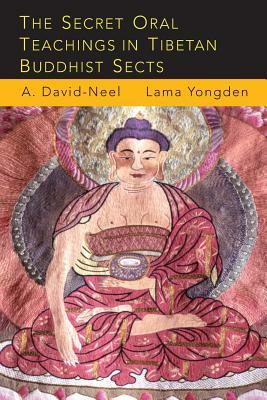 The Secret Oral Teachings in Tibetan Buddhist Sects by Alexandra David-Neel, Lama Yongden