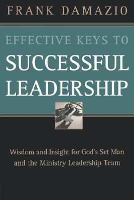 Effective Keys to Successful Leadership by Frank Damazio