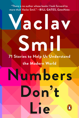 Numbers Don't Lie: 71 Stories to Help Us Understand the Modern World by Vaclav Smil