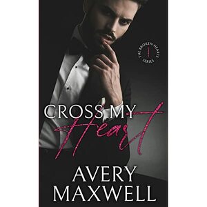 Cross My Heart: A Broken Hearts Novel by Avery Maxwell