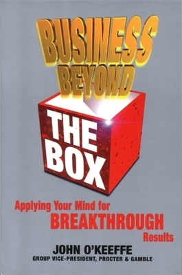 Business Beyond the Box: Applying Your Mind for Breakthrough Results by John O'Keeffe