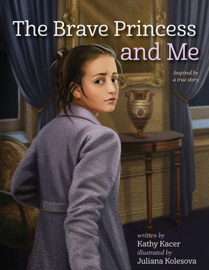 The Brave Princess and Me by Kathy Kacer