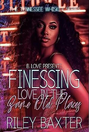 Finessing Love in the Same Old Places by Riley Baxter