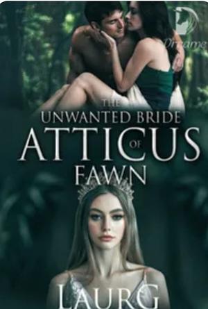 The Unwanted Bride of Atticus Fawn by LaurG