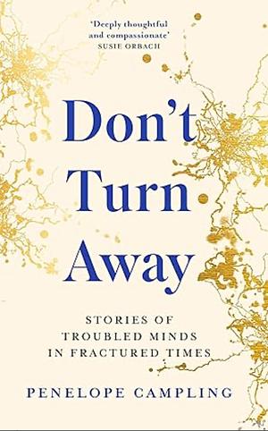 Don't Turn Away: Stories of Troubled Minds in Fractured Times by Penelope Campling