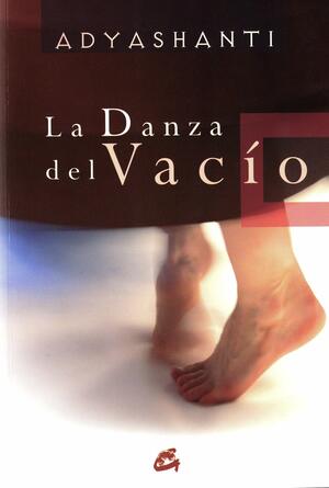 La danza del vacio/ The Dance Of The Emptiness by Adyashanti