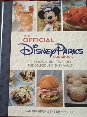 The Official Disney Parks Cookbook by The Disney Chefs, Pam Brandon