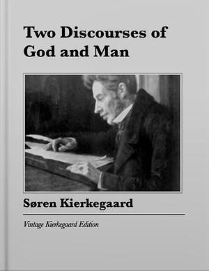 Two Discourses of God and Man by Søren Kierkegaard