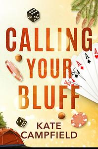 Calling Your Bluff: An Enemies to Lovers Romantic Comedy by KATE CAMPFIELD