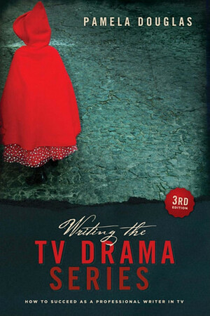 Writing the TV Drama Series: How to Succeed as a Professional Writer in TV by Pamela Douglas