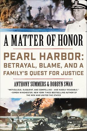 A Matter of Honor: Pearl Harbor: Betrayal, Blame, and a Family's Quest for Justice by Anthony Summers, Robbyn Swan