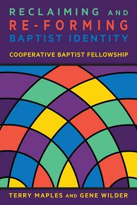 Reclaiming and Re-Forming Baptist Identity by Terry Maples, Gene Wilder