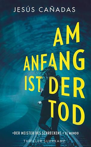 Am Anfang ist der Tod by Jesús Cañadas