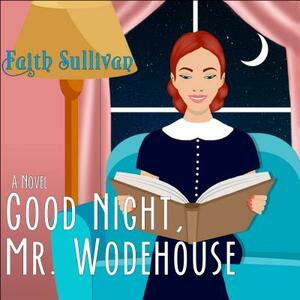 Good Night, Mr. Wodehouse by Faith Sullivan