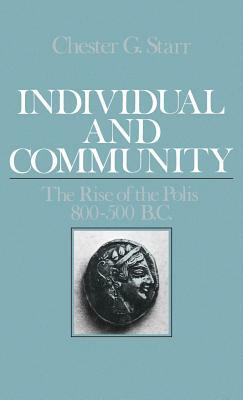 Individual and Community: The Rise of the Polis 800-500 B.C. by Chester G. Starr
