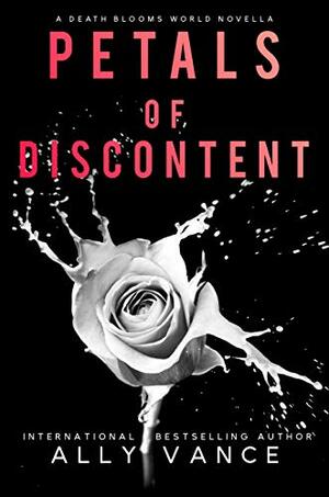 Petals Of Discontent: A Death Blooms World Novella by Ally Vance
