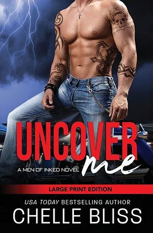 Uncover Me: Large Print Edition by Chelle Bliss