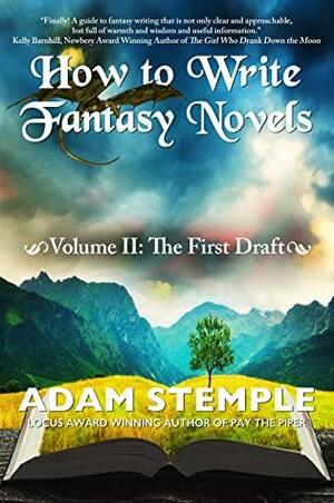 How to Write Fantasy Novels: Volume II, The First Draft by Adam Stemple