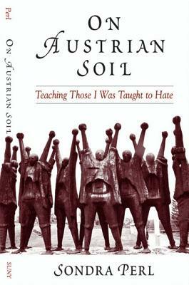 On Austrian Soil: Teaching Those I Was Taught to Hate by Sondra Perl