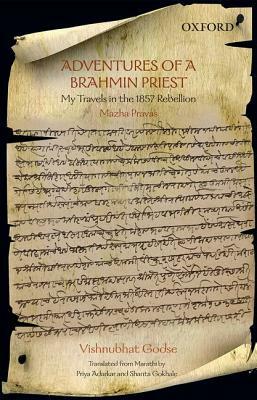 Adventures of a Brahmin Priest: My Travels in the 1857 Rebellion by Vishnubhat Godse, Priya Adarkar