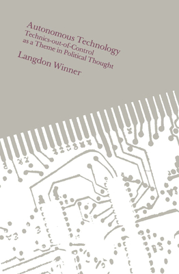 Autonomous Technology by Langdon Winner