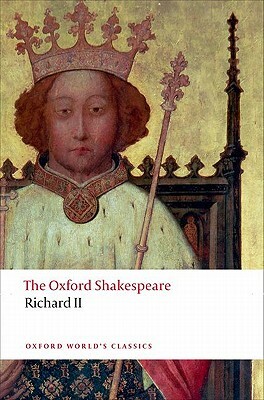 Richard II: The Oxford Shakespeare by William Shakespeare, Anthony B. Dawson, Paul Yachnin