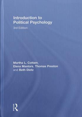 Introduction to Political Psychology: 3rd Edition by Elena Mastors, Martha L. Cottam, Thomas Preston