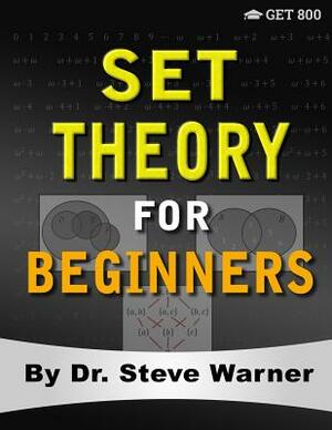 Set Theory for Beginners: A Rigorous Introduction to Sets, Relations, Partitions, Functions, Induction, Ordinals, Cardinals, Martin's Axiom, and by Steve Warner