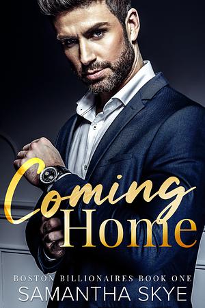 Coming Home: Boston Billionaires Book #1 by Samantha Skye