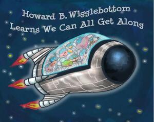 Howard B. Wigglebottom Learns We Can All Get Along by Howard Binkow, Reverend Ana