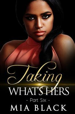 Taking What's Hers: Part 6 by Mia Black