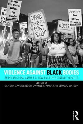 Violence Against Black Bodies: An Intersectional Analysis of How Black Lives Continue to Matter by 
