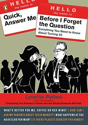 Quick, Answer Me Before I Forget the Question: 100 Answers You're Old Enough to Hear by Lynette Padwa