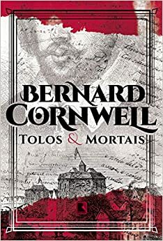 Tolos e Mortais by Bernard Cornwell