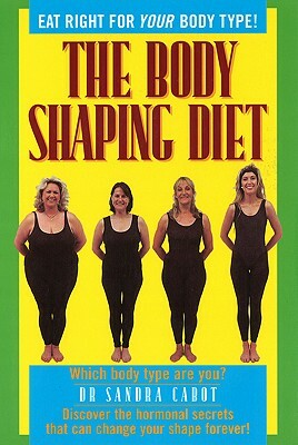 The Body Shaping Diet by Sandra Cabot M. D.