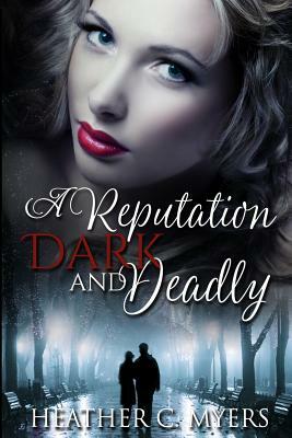 A Reputation Dark & Deadly: Book 2 in The Dark & Deadly Trilogy by Heather C. Myers